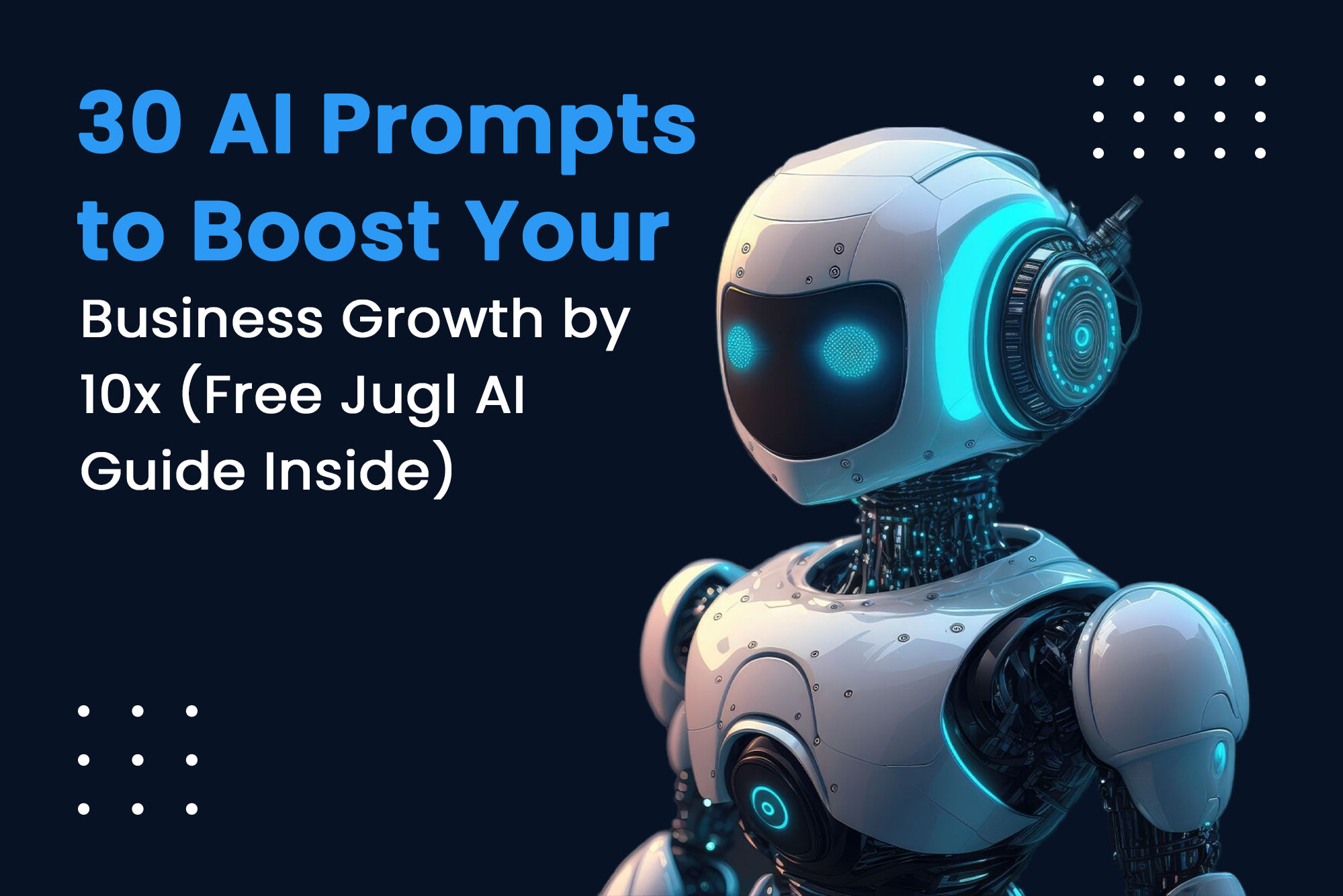 30 AI Prompts to Boost Your Business Growth by 10x (Free Jugl AI Guide Inside)